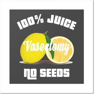 100% ALL JUICE NO SEEDS Vasectomy Shooting Blanks Posters and Art